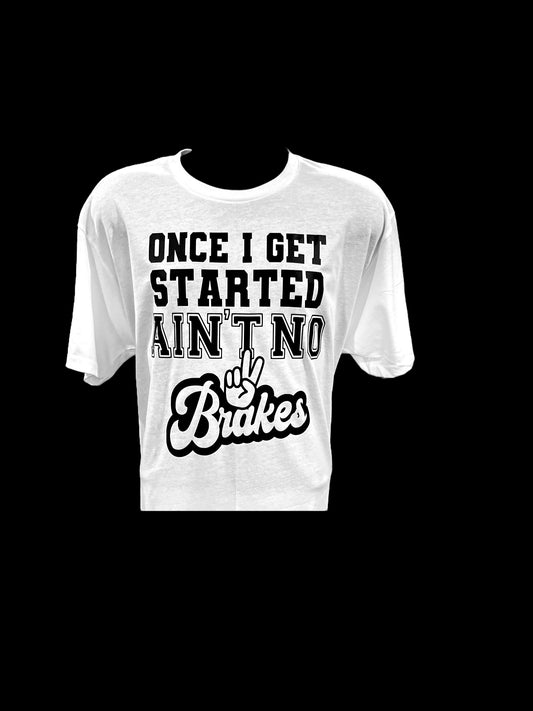 Once I Get Started Ain't No Brakes